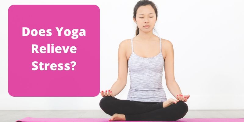 Does Yoga Relieve Stress